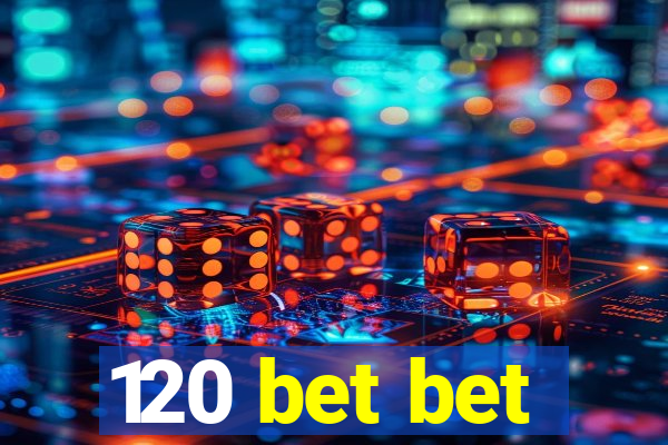 120 bet bet